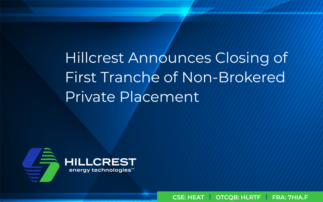 Hillcrest Announces Closing of First Tranche of Non-Brokered Private Placement