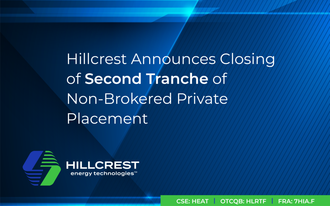 Hillcrest Announces Closing of Second Tranche of Non-Brokered Private Placement