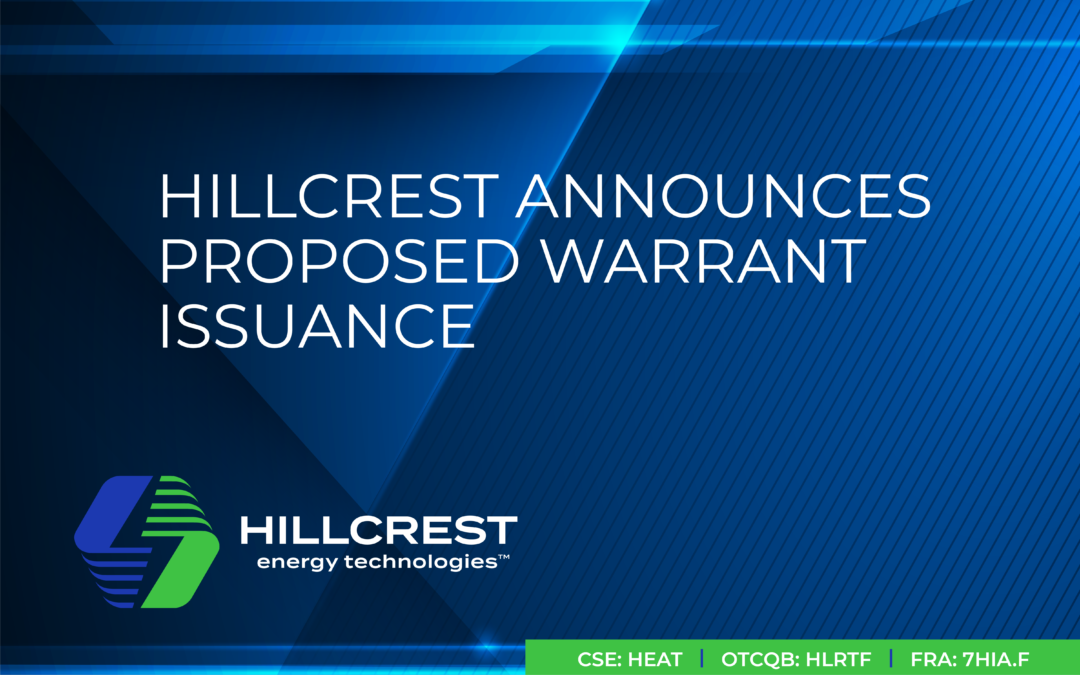 Hillcrest Announces Proposed Warrant Issuance