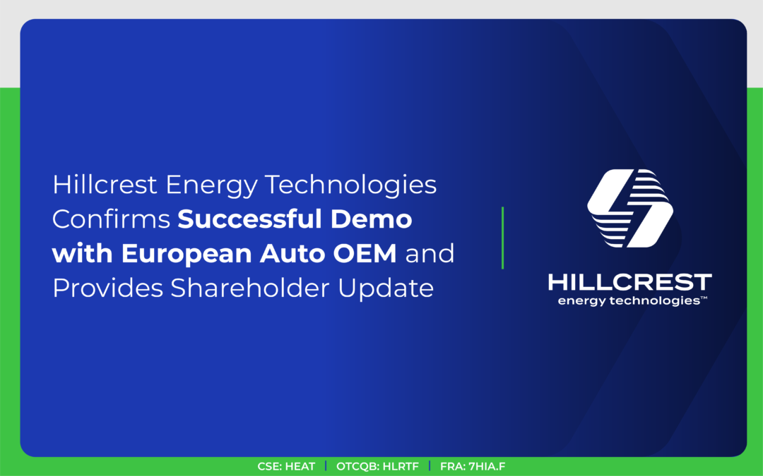 Hillcrest Energy Technologies Confirms Successful Demo with European Auto OEM and Provides Shareholder Update