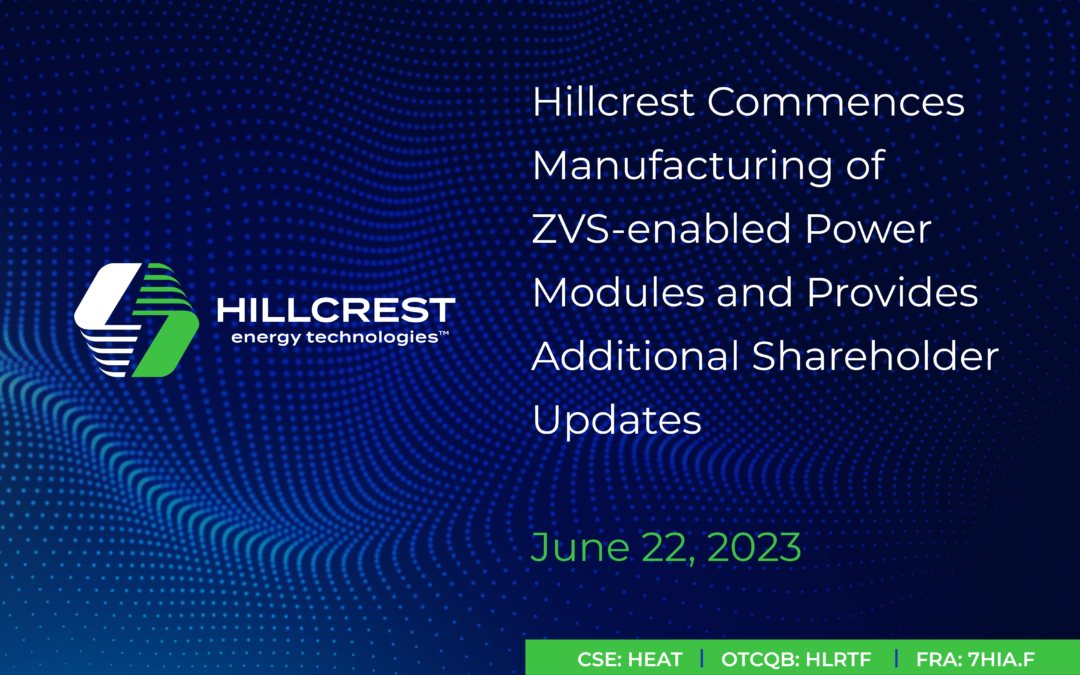 Hillcrest Commences Manufacturing of ZVS-enabled Power Modules and Provides Additional Shareholder Updates