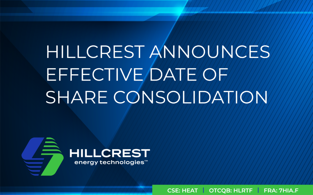 Hillcrest Announces Effective Date of Share Consolidation