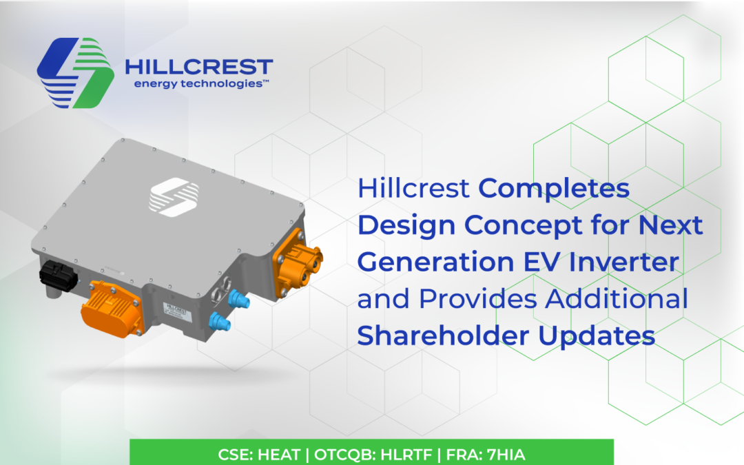Hillcrest Completes Design Concept for Next Generation EV Inverter and Provides Additional Shareholder Updates