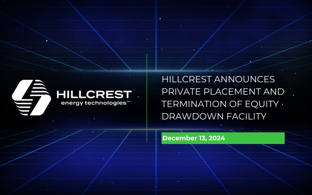 Hillcrest Announces Private Placement and  Termination of Equity Drawdown Facility