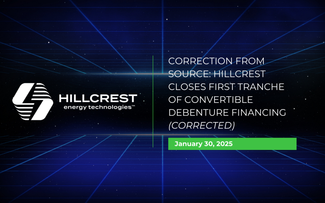 Correction From Source: Hillcrest Closes First Tranche of Convertible Debenture Financing (Corrected)