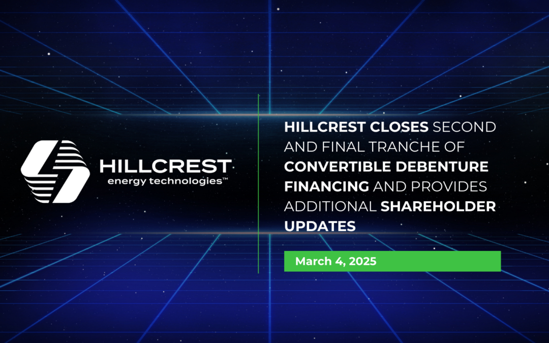 Hillcrest Closes Second And Final Tranche Of Convertible Debenture Financing And Provides Additional Shareholder Updates