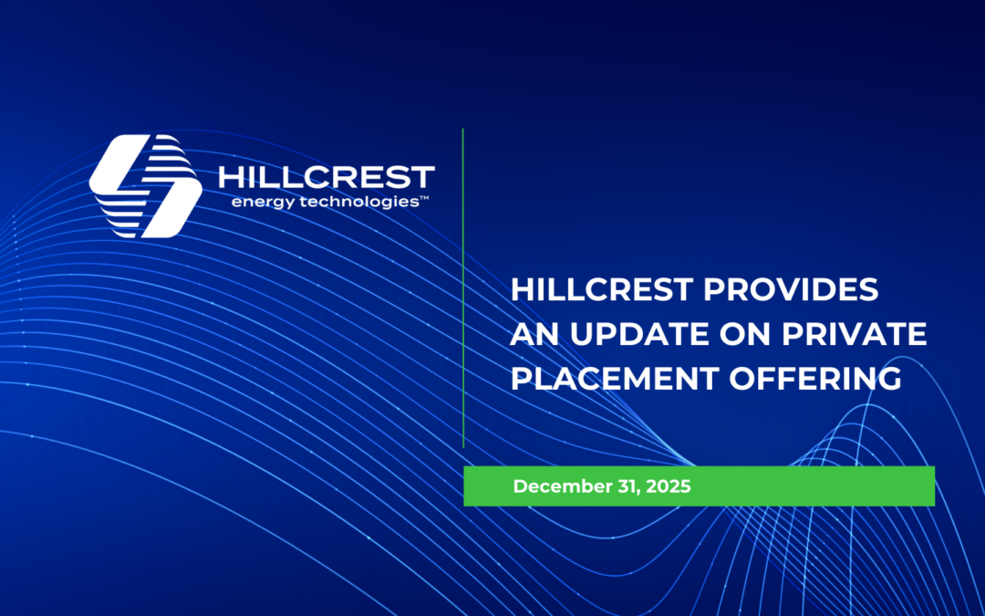 Hillcrest Provides An Update On Private Placement Offering