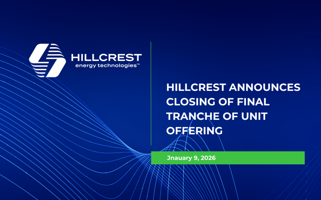 Hillcrest Announces Closing Of Final Tranche Of Unit Offering