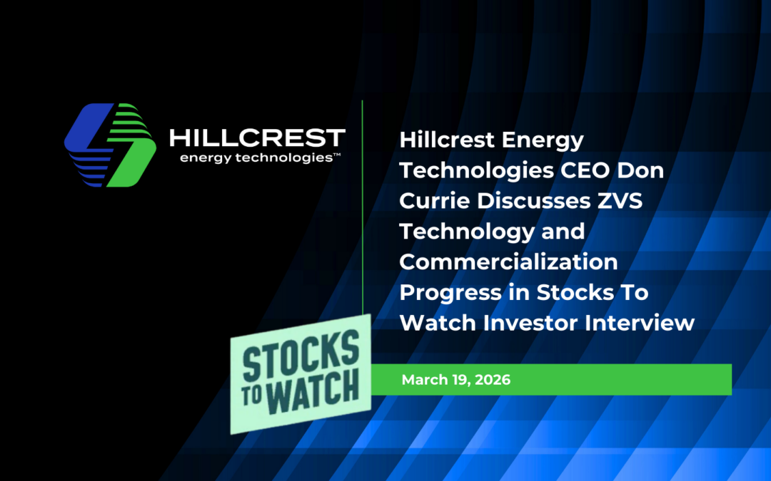 Hillcrest Energy Technologies CEO Don Currie Discusses ZVS Technology and Commercialization Progress in Stocks To Watch Investor Interview