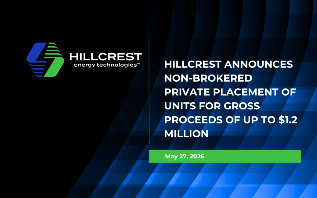 HILLCREST ANNOUNCES NON-BROKERED PRIVATE PLACEMENT OF UNITS FOR GROSS PROCEEDS OF UP TO $1.2 MILLION