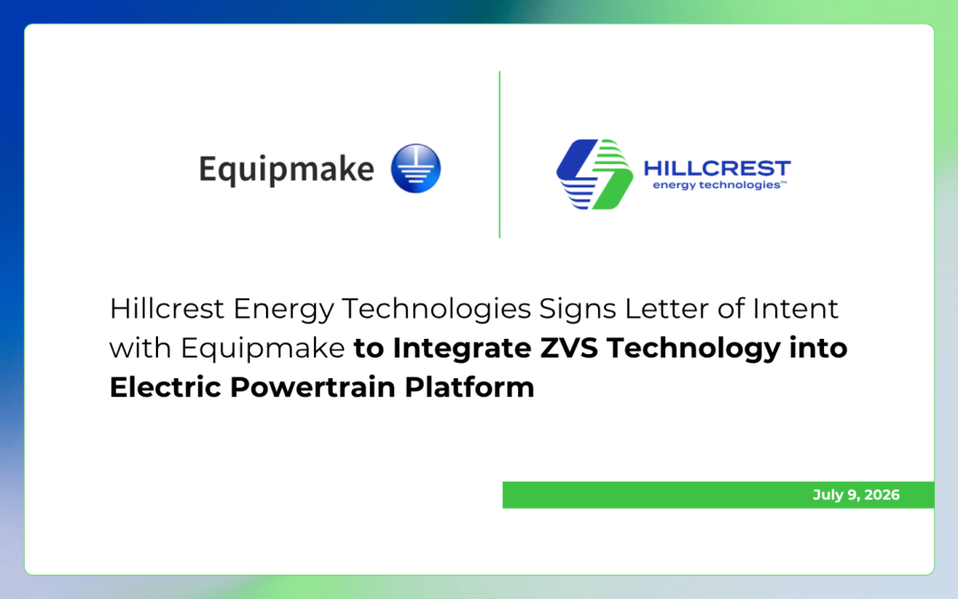 Hillcrest Energy Technologies Signs Letter of Intent with Equipmake to Integrate ZVS Technology into Electric Powertrain Platform